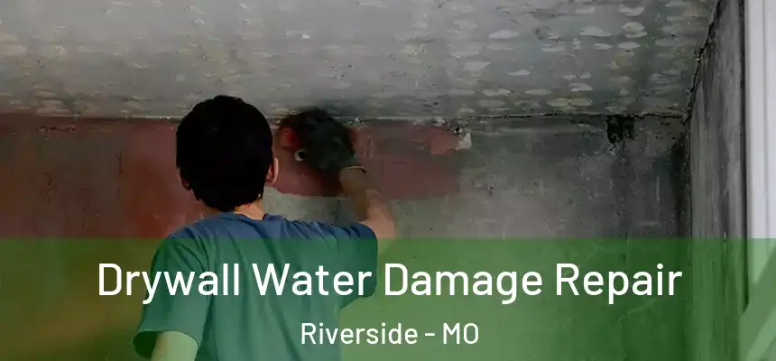 Drywall Water Damage Repair Riverside - MO