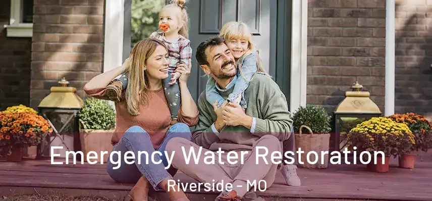  Emergency Water Restoration Riverside - MO