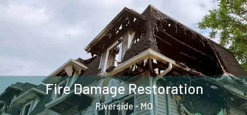  Fire Damage Restoration Riverside - MO